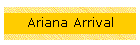Ariana Arrival
