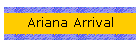 Ariana Arrival