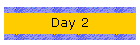 Day 2