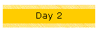 Day 2